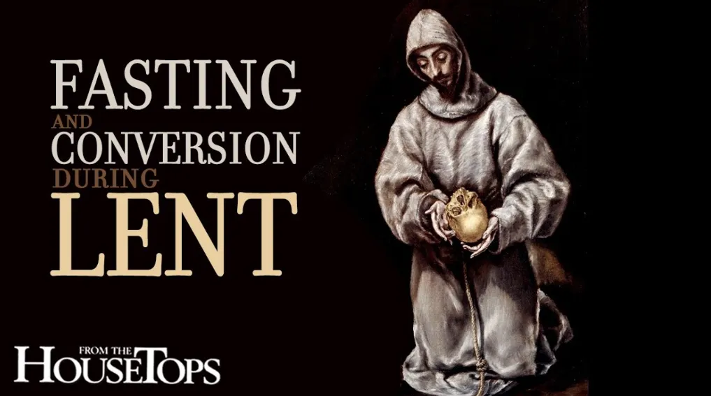 Fasting and Conversion During Lent - Saint Benedict Magazine Fasting and Conversion During Lent