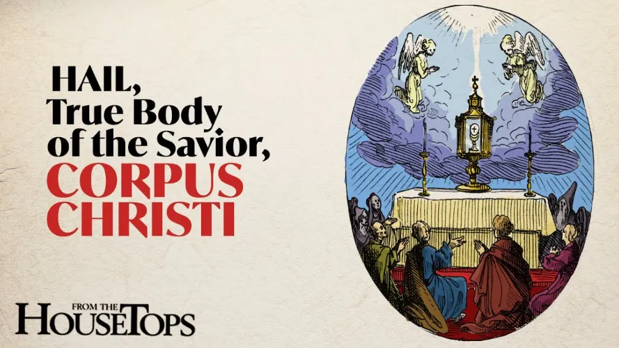 Hail True Body of The Savior Corpus Christi - Saint Benedict Magazine Hail, True Body of The Savior, Corpus Christi