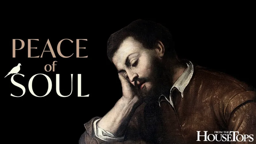 Peace of the Soul - Saint Benedict Magazine Peace of Soul