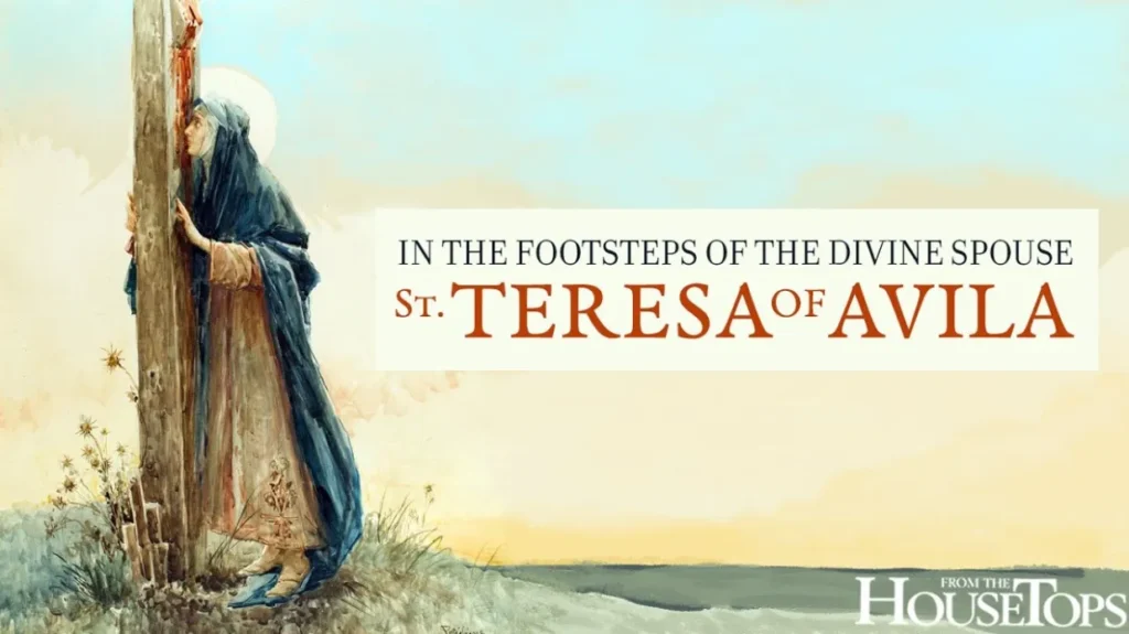 In the Footsteps of the Divine Spouse: St. Teresa of Avila