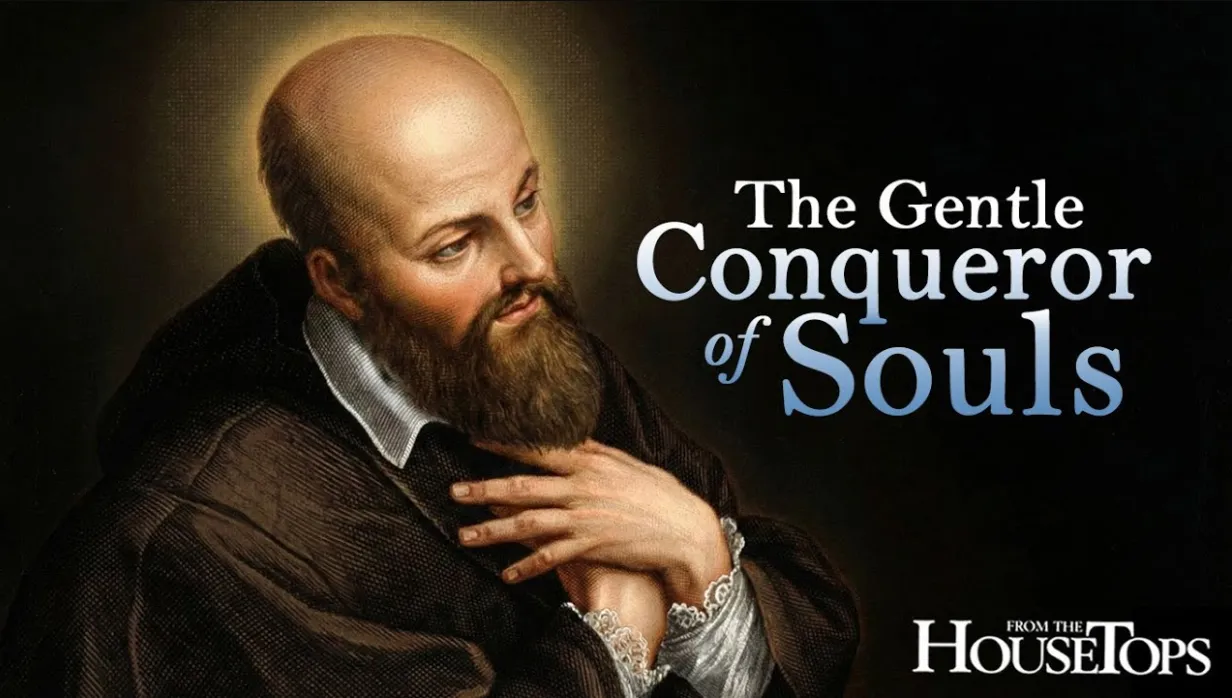 The Gentle Conqueror of Souls: St. Francis de Sales