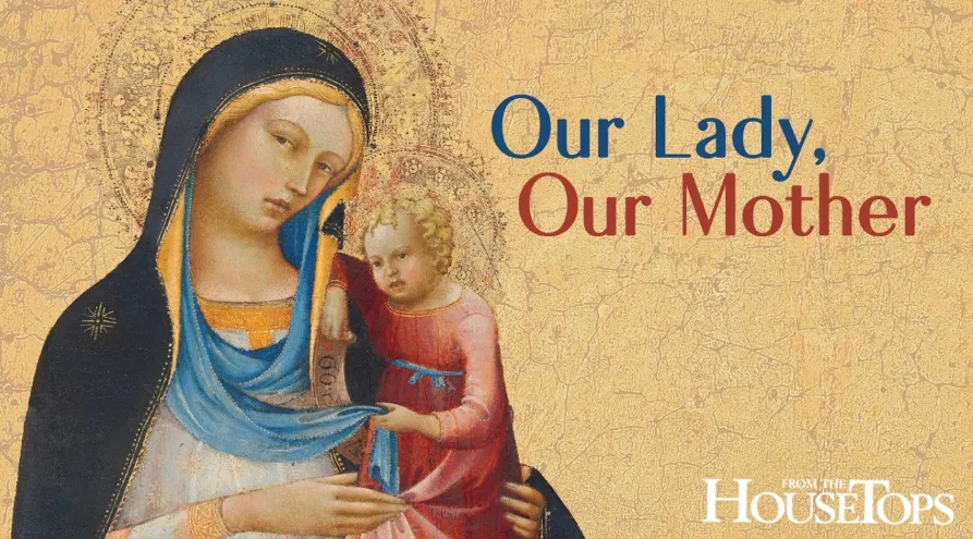 Our Lady Our Mother - Saint Benedict Magazine Our Lady, Our Mother