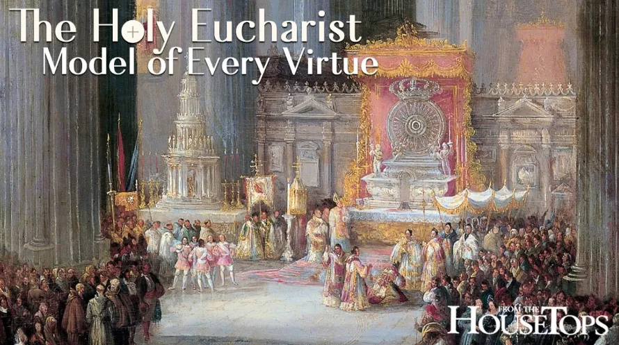 The Holy Eucharist - Model of Every Virtue - Saint Benedict Magazine The Holy Eucharist: Model of Every Virtue